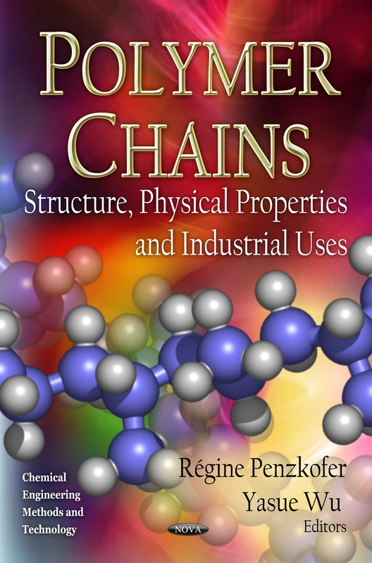 Polymer Chains: Structure, Physical Properties & Industrial Uses (Chemical Engineering Methods and Technology / Polymer Science and Technology) - Image 1