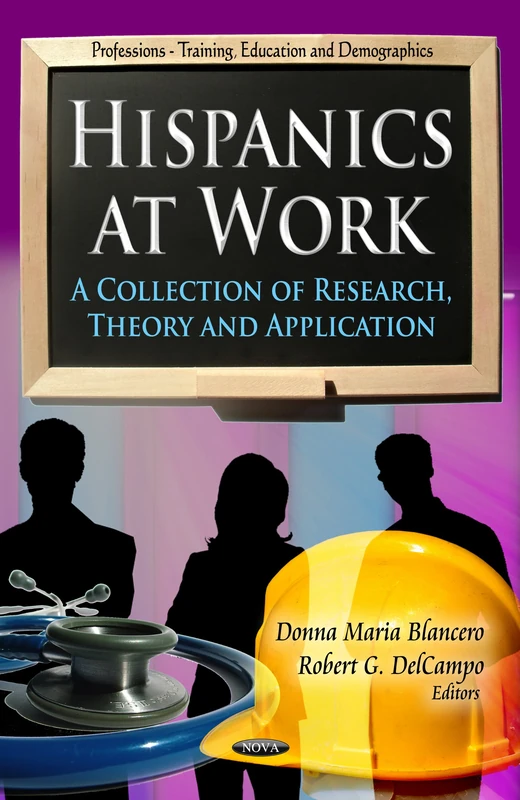 Hispanics at Work: A Collection of Research, Theory & Application (Professions-training, Education and Demographics) - Image 1