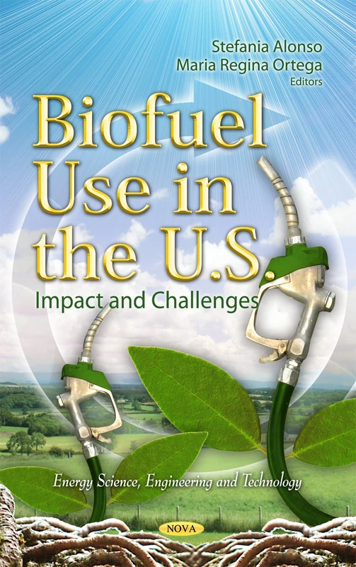 Biofuel Use in the U.S.: Impact & Challenges (Energy Science, Engineering & Technology Series)