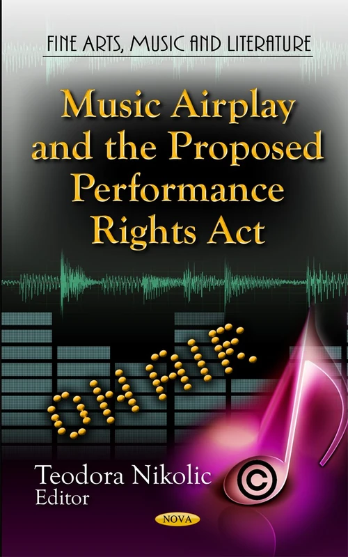 Music Airplay & the Proposed Performance Rights Act (Fine Arts, Music & Literature Series) (Media and Communications-technologies, Policies and Challenges: Fine Arts, Music and Literature)