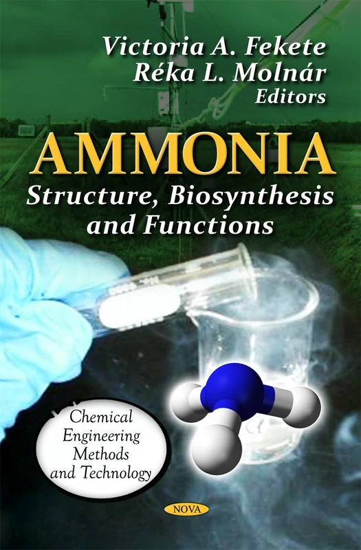 Ammonia: Structure, Biosynthesis & Functions (Chemical Engineering Methods & Technology Series)