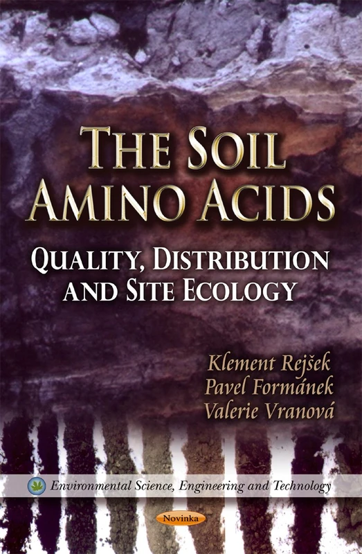 Soil Amino Acids: Quality, Distribution & Site Ecology (Environmental Science, Engineering and Technology)