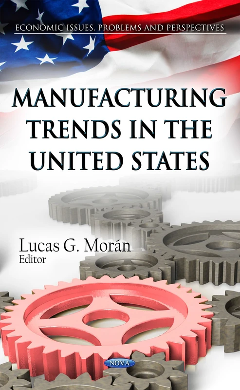 Manufacturing Trends in the United States (Economic Issues, Problems & Perspectives Series)