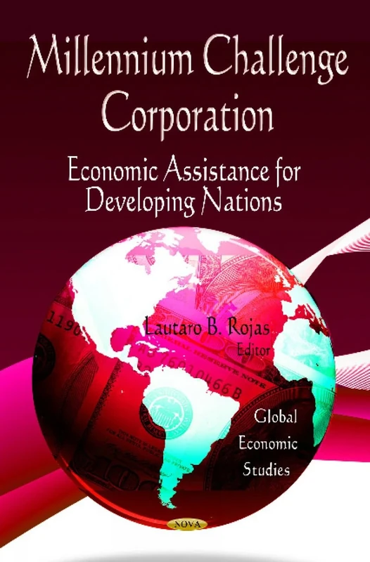 Millennium Challenge Corporation: Economic Assistance for Developing Nations (Global Economic Studies)