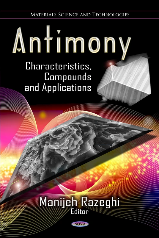 Antimony: Characteristics, Compounds & Applications (Materials Science & Technologies Series)