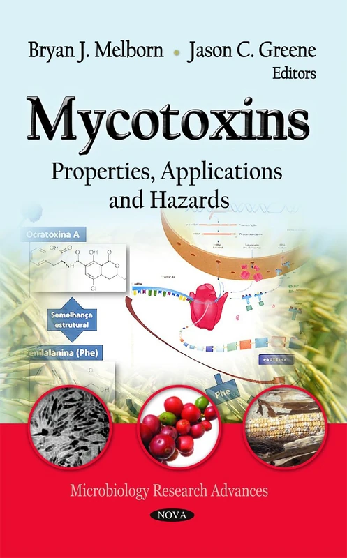 Mycotoxins: Properties, Applications and Hazards (Microbiology Research Advances): Properties, Applications & Hazards