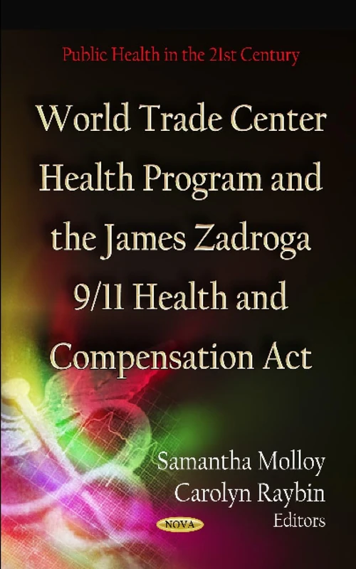 World Trade Center Health Program and the James Zadroga 9/11 Health and Compensation Act (Public Health in the 21st Century)