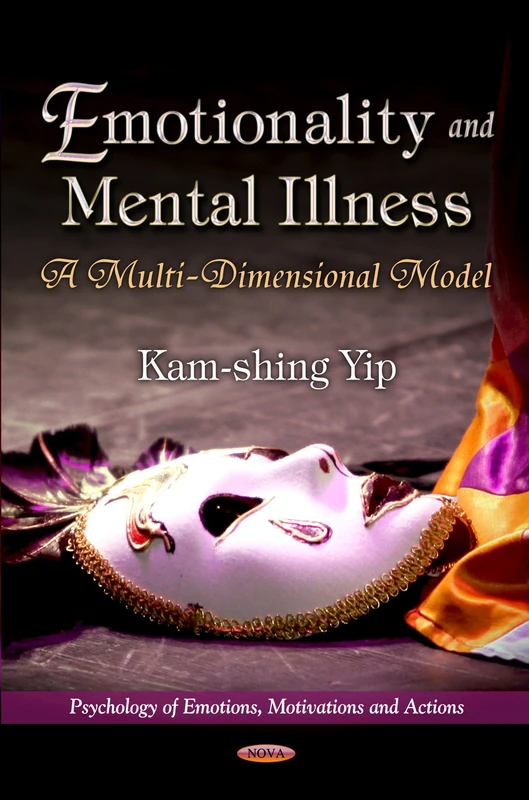 Emotionality & Mental Illness: A Multi-Dimensional Model (Psychology of Emotions, Motivations & Actions Series) (Psychology of Emotions, Motivations and Action)