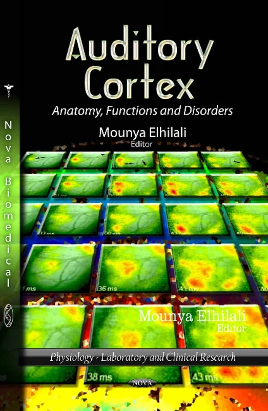 Auditory Cortex: Anatomy, Functions and Disorders (Physiology - Laboratory and Clinical Research)