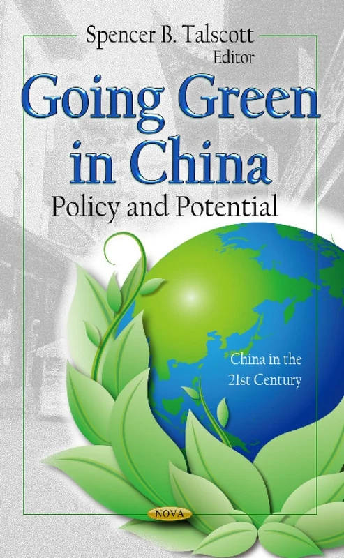 Going Green in China: Policy and Potential (China in the 21st Century: Environmental Science, Engineering and Technology)