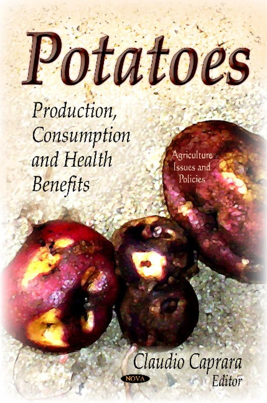 Potatoes: Production, Consumption and Health Benefits (Agriculture Issues and Policies)