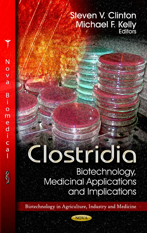 Clostridia: Biotechnology, Medicinal Applications & Implications (Biotechnology in Agriculture, Industry & Medicine Series)