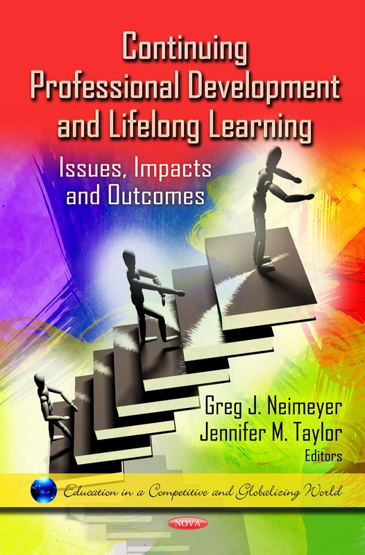 Continuing Professional Development & Lifelong Learning: Issues, Impacts & Outcomes (Education in a Competitive & Globalizing World Series) (Education ... World: Public Health in the 21st Century)