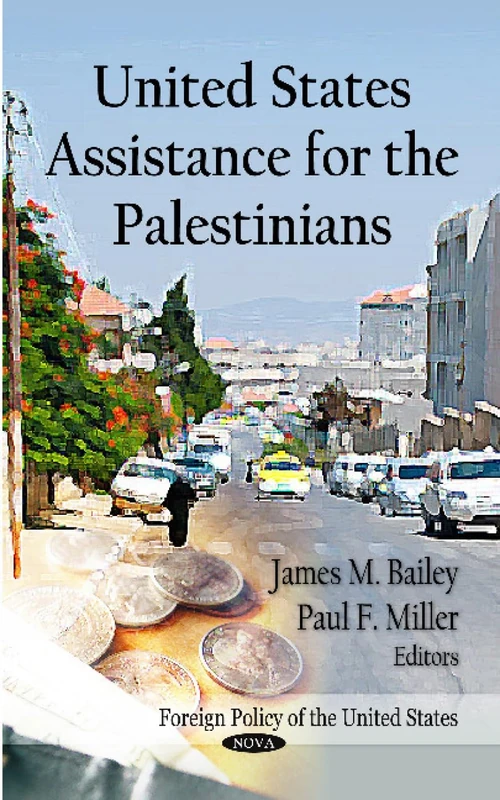 UNITED STATES ASSISTANCE FOR THE PALESTI (Foreign Policy of the United States)