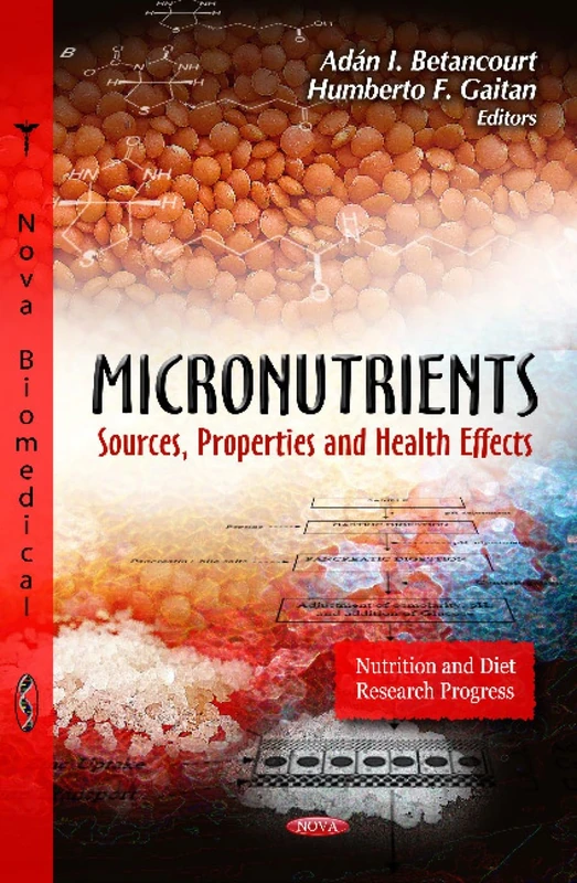 MICRONUTRIENTS SOURCES PROPER.: Sources, Properties and Health Effects (Nutrition and Diet Research Progress)