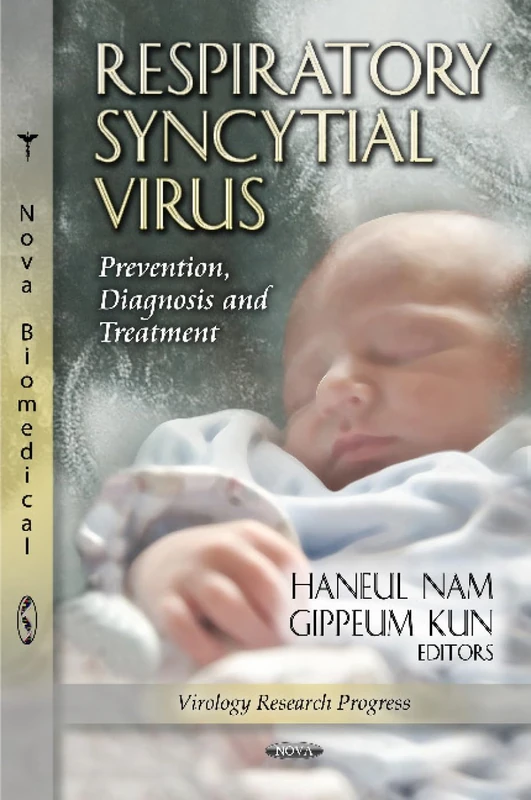 RESPIRATORY SYNCYTIAL VIRUS: Prevention, Diagnosis & Treatment (Virology Research Progress)