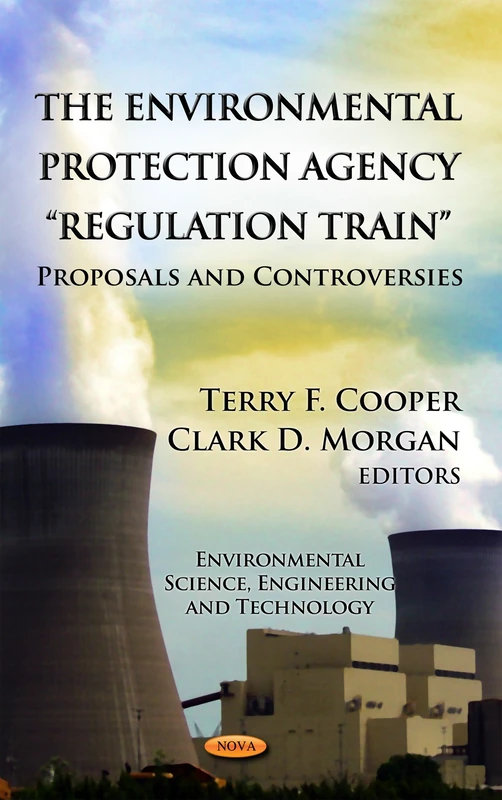 Environmental Protection Agency "Regulation Train": Proposals & Controversies (Environmental Science, Engineering and Technology: Laws and Legislation) - Image 1