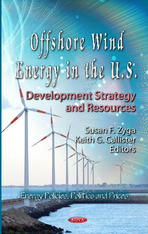 Offshore Wind Energy in the U.s.: Development Strategy and Resources (Energy Science, Engineering and Technology) (Energy Policies, Politics and Prices: Energy Science, Engineering and Technology)
