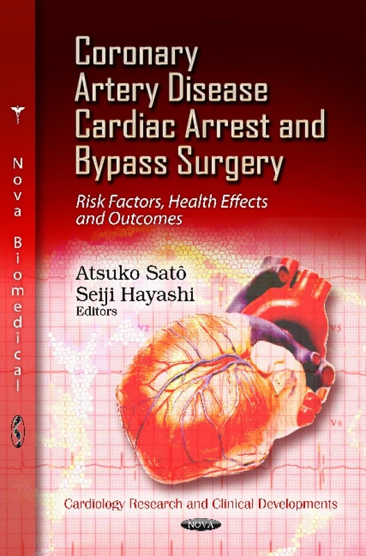 Coronary Artery Disease, Cardiac Arrest & Bypass Surgery: Risk Factors, Health Effects & Outcomes (Cardiology Research and Clinical Developments)