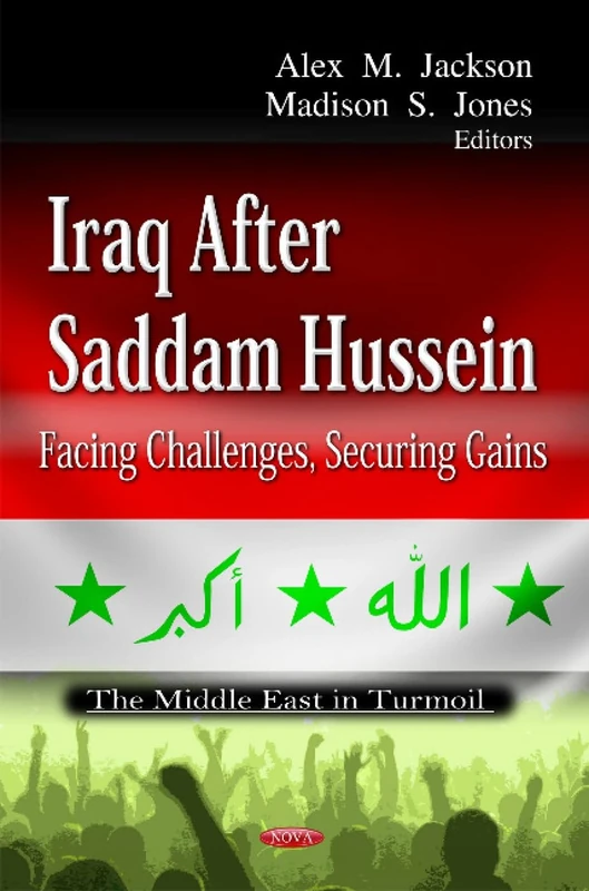 Iraq After Saddam Hussein: Facing Challenges, Securing Gains (The Middle East in Turmoil: Global Political Studies)