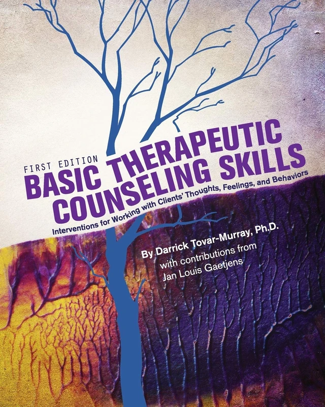 Basic Therapeutic Counseling Skills: Interventions for Working with Clients' Thoughts, Feelings, and Behaviors
