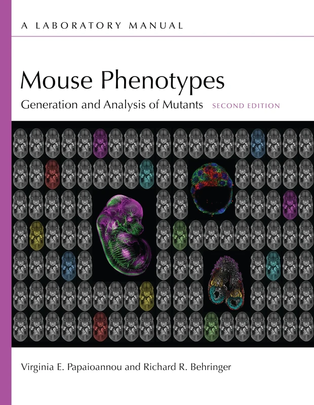 Mouse Phenotypes: Generation and Analysis of Mutants, Second Edition: A Laboratory Manual