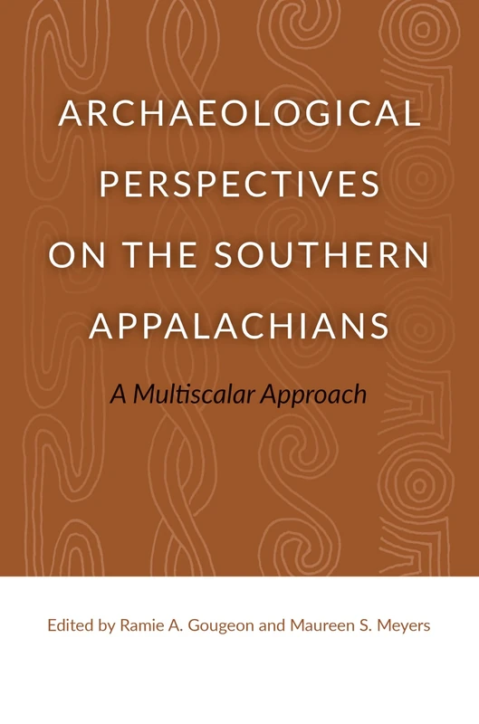 Archaeological Perspectives on the Southern Appalachians: A Multiscalar Approach