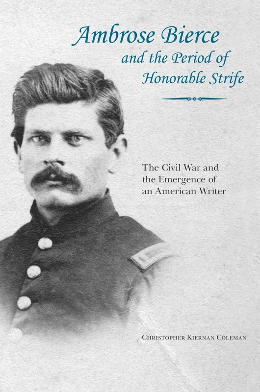 Ambrose Bierce and the Period of Honorable Strife: The Civil War and the Emergence of an American Writer - Image 1