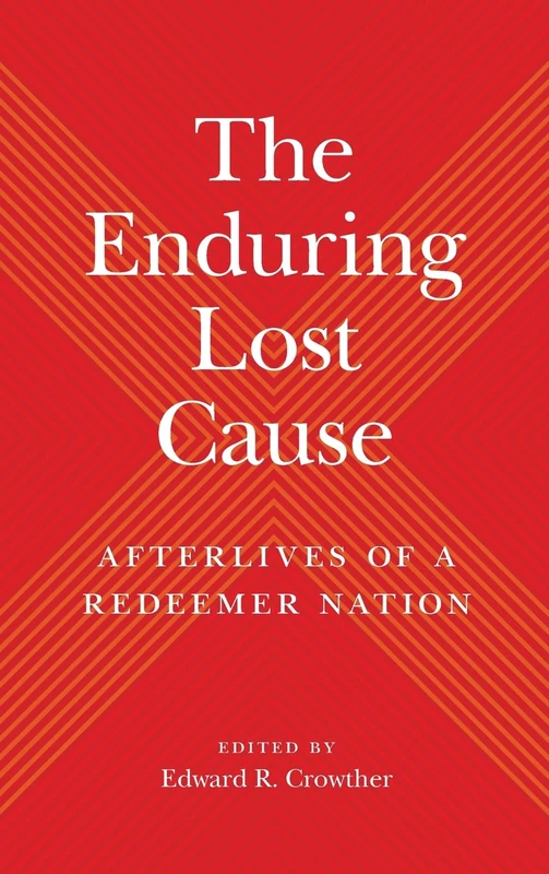 The Enduring Lost Cause: Afterlives of a Redeemer Nation