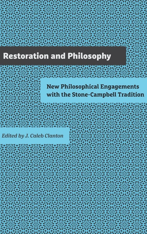 Restoration and Philosophy: New Philosophical Engagements with the Stone-Campbell Movement