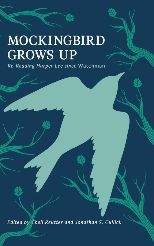 Mockingbird Grows Up: Re-Reading Harper Lee Since Watchman