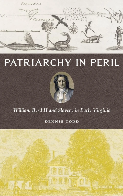 Patriarchy in Peril: William Byrd II and Slavery in Early Virginia