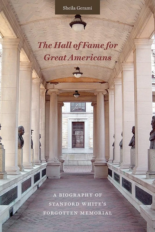 The Hall of Fame for Great Americans: A Biography of Stanford White's Forgotten Memorial - Image 1