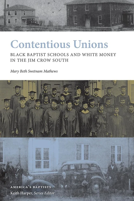 Contentious Unions: Black Baptist Schools and White Baptist Money in the Jim Crow South (America's Baptists)