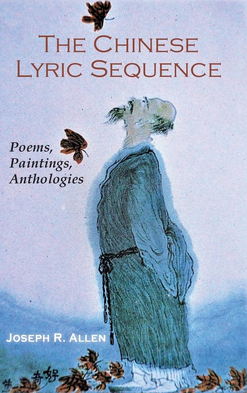 The Chinese Lyric Sequence: Poems, Paintings, Anthologies (Cambria Sinophone World)