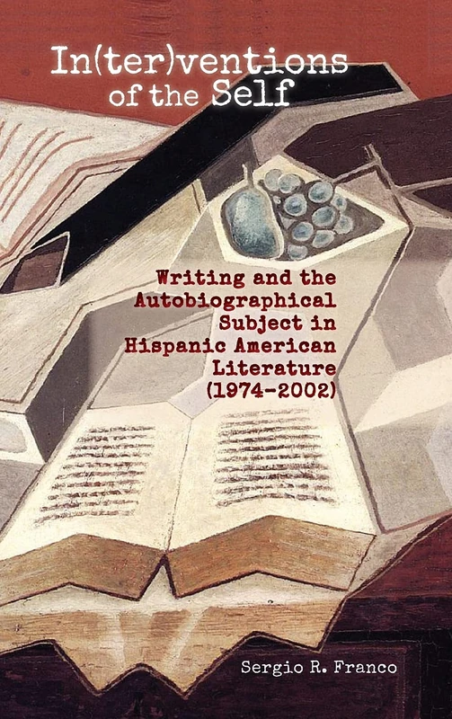 In(ter)ventions of the Self: Writing and the Autobiographical Subject in Hispanic American Literature (1974-2002) - Image 1