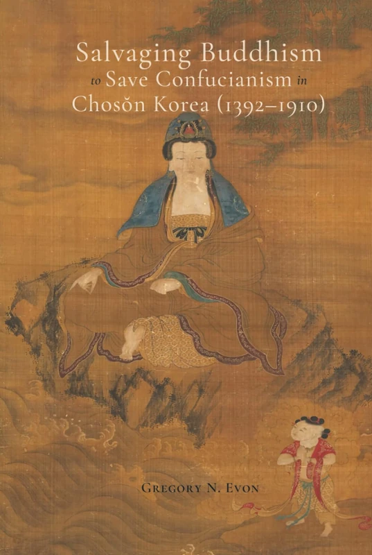 Salvaging Buddhism to Save Confucianism in Choson Korea (1392-1910) (Cambria Sinophone World Series)