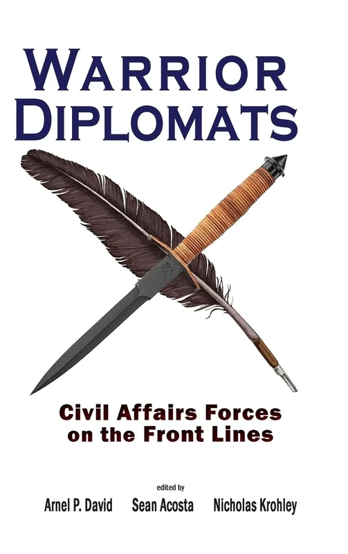Warrior Diplomats: Civil Affairs Forces on the Front Lines: Civil Affairs Forces on the Front Lines (Cambria Rapid Communications in Conflict and Security)