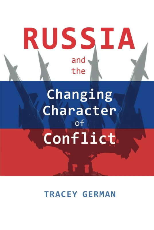 Russia and the Changing Character of Conflict (Rapid Communications in Conflict & Security Series)