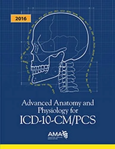 Advanced Anatomy and Physiology for ICD-10-CM/PCS 2016