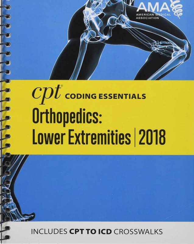 CPT® Coding Essentials for Orthopedics: Lower Extremities 2018: Includes CPT to Icd Crosswalks