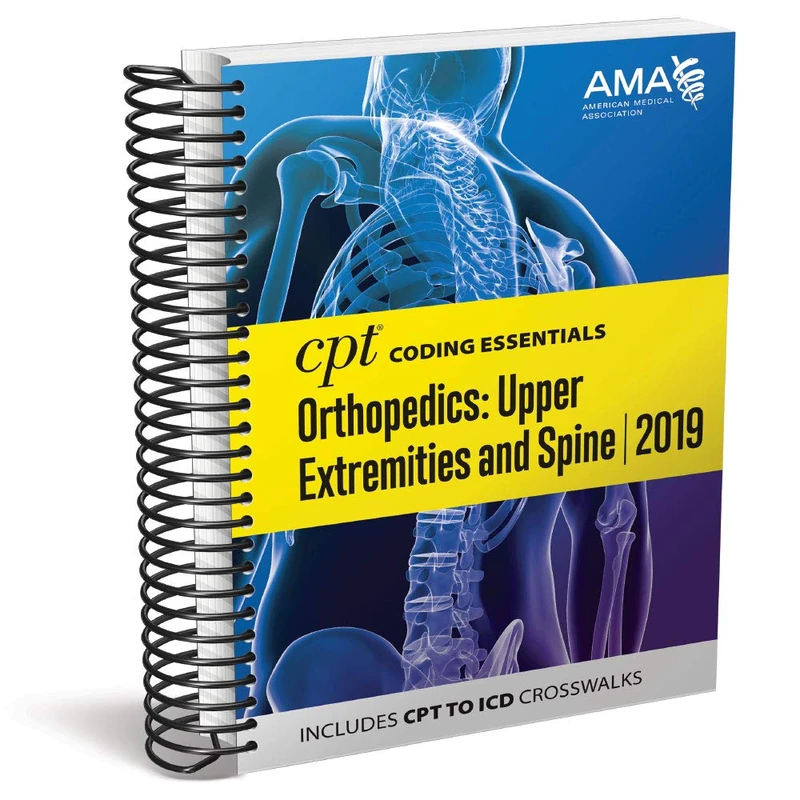CPT Coding Essentials for Orthopaedics Upper and Spine 2019: Upper Extremities and Spine