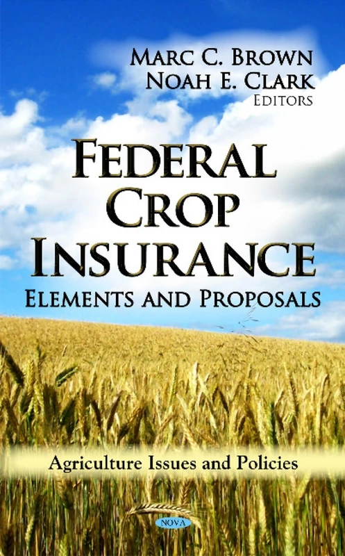 FEDERAL CROP INSURANCE: Elements & Proposals (Agriculture Issues and Policies) - Image 1