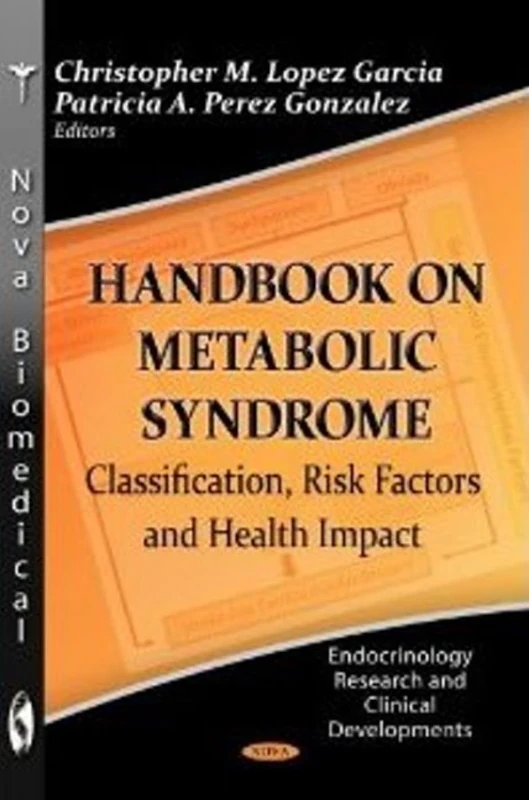 HANDBOOK ON METABOLIC SYNDROME: Classification, Risk Factors & Health Impact (Endocrinology Research and Clinincal Developments)