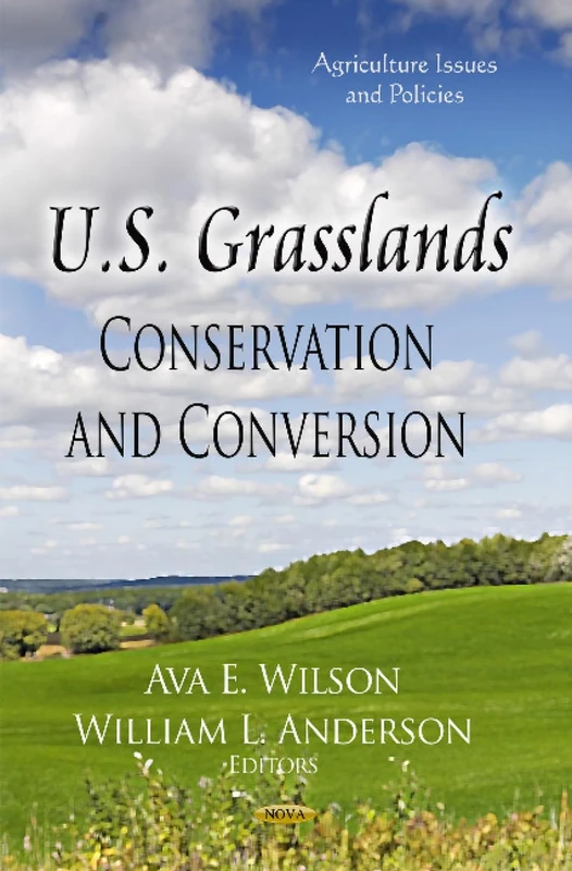 US GRASSLANDS CONSERVATION: Conservation & Conversion (Agriculture Issues and Policies)