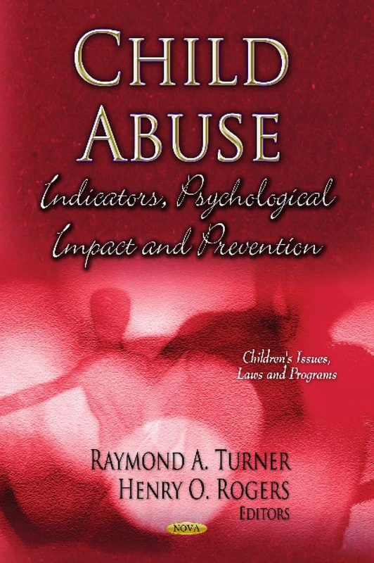 CHILD ABUSE INDICATORS PSYCHO.: Indicators, Psychological Impact & Prevention (Children's Issues, Laws and Programs: Psychology of Emotions, Motivations and Actions)