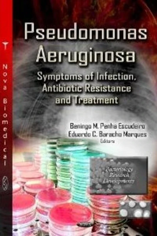PSEUDOMONAS AERUGINOSA SYMPT.: Symptoms of Infection, Antibiotic Resistance & Treatment (Bacteriology Research Developments: Allergies and Infestious Diseases)