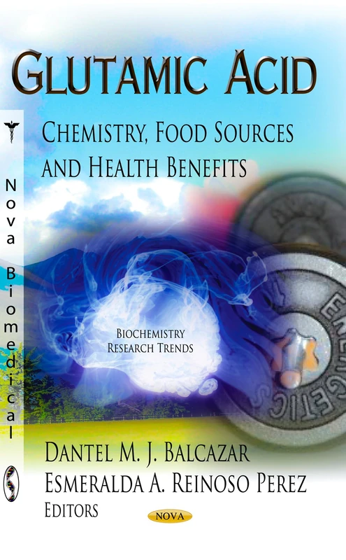 GLUTAMIC ACID CHEMISTRY FOOD: Chemistry, Food Sources & Health Benefits (Biochemistry Research Trends)