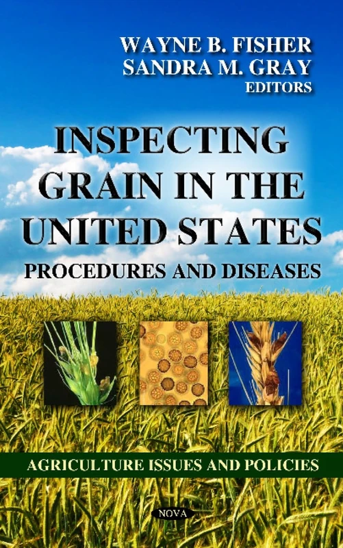 INSPECTING GRAIN IN THE UNITED STATES: Procedures & Diseases (Agriculture Issues and Policies)