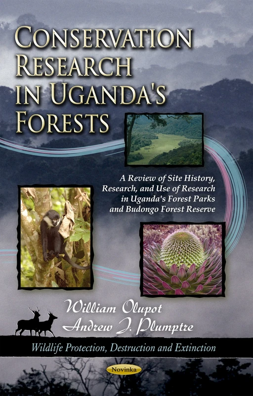 CONSERVATION RESEARCH IN UGANDAS FORESTS: A Review of Site History, Research, & Use of Research in Uganda's Forest Parks & Budongo Forest Reserve ... Protection Destruction and Extinction Series)